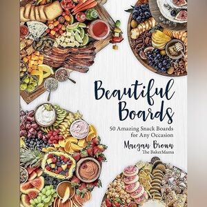 Beautiful Boards Cookbook (50 Amazing Snack Boards) Maegan Brown